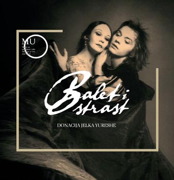 Izložba Balet i strast; Donacija Jelka Yureshe, Muzej za umjetnost i obrt, 5. prosinca 2017. – 18. veljače 2018.